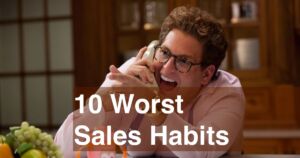 The 10 Worst Sales Habits That Could Ruin Your Sales Efforts