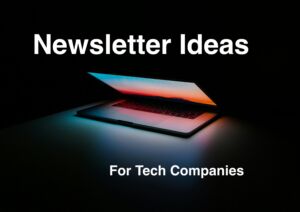 18 Newsletter Ideas to Engage Tech Audiences